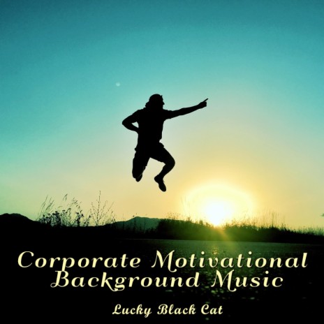 Corporate Motivational Background Music - LuckyBlackCat MP3 download |  Corporate Motivational Background Music - LuckyBlackCat Lyrics | Boomplay  Music
