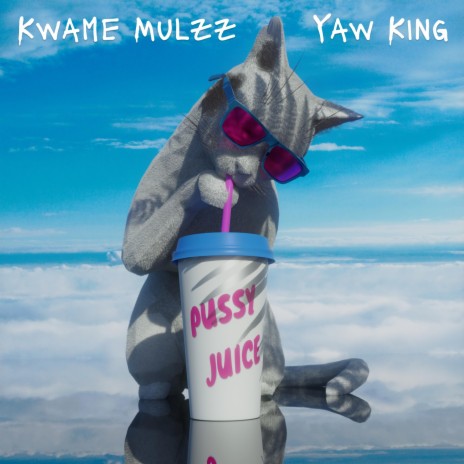 Pussy Juice ft. Yaw King | Boomplay Music