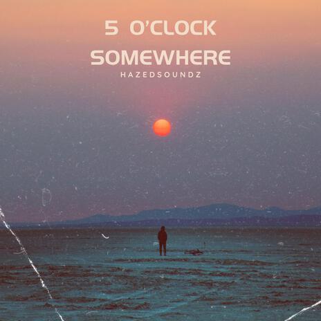 5 O'Clock Somewhere | Boomplay Music