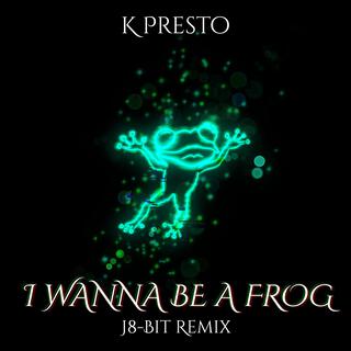 I WANNA BE A FROG (J8-Bit Remix)