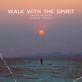 Walk with the Spirit ft. Parris Chariz lyrics | Boomplay Music