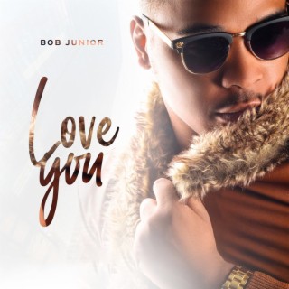 Download Bob Junior album songs: Love You | Boomplay Music