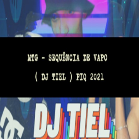 MTG = SEQUENCIA DE VAPO = DJ TIEL = PIQUE 2021 | Boomplay Music