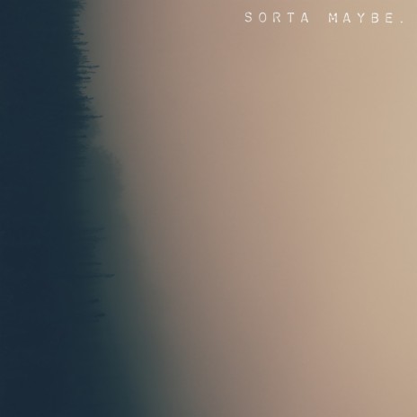 Sorta Maybe. | Boomplay Music