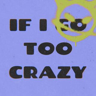 If I Go Too Crazy