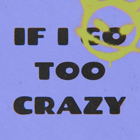 If I Go Too Crazy | Boomplay Music