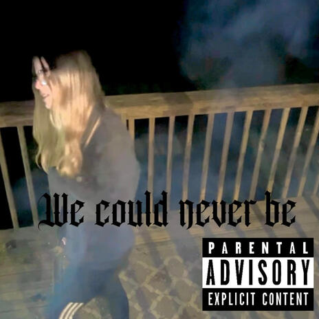 We Could Never Be | Boomplay Music
