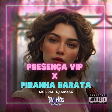 Presença Vip X Piranha Barata ft. Mc LDM & BM Hits Produtora | Boomplay Music