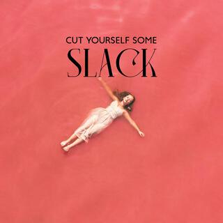 Cut Yourself Some Slack : Ask Yourself What You Want, Stop Beating Yourself Up, Take a Rest