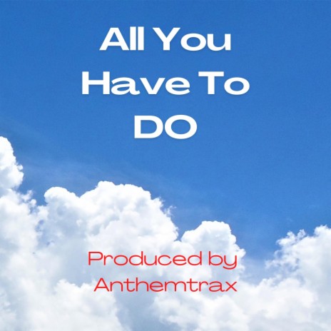 All You Have To Do | Boomplay Music