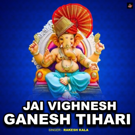 Jai Vighnesh Ganesh Tihari | Boomplay Music