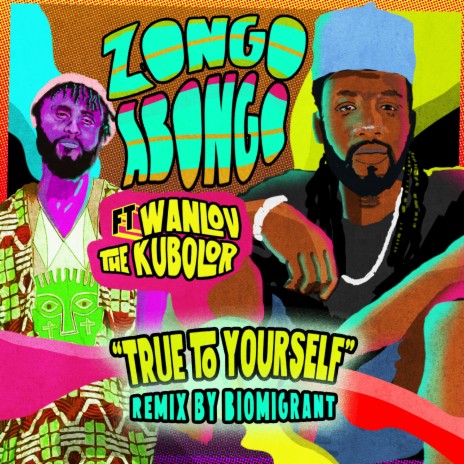 True To Yourself ft. Wanlov The Kubolor & Biomigrant | Boomplay Music