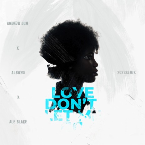Love Don't Let Me Go ft. AlbWho & Ale Blake | Boomplay Music