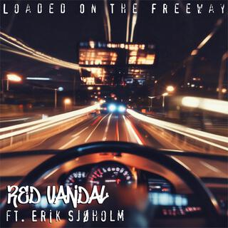 Loaded On The Freeway ft. Erik Sjøholm lyrics | Boomplay Music