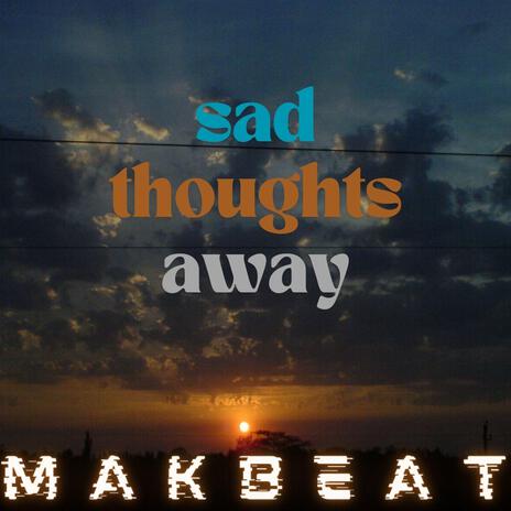 Sad thoughts away | Boomplay Music