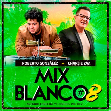 Mix Blanco #8 - Cumbia Sabrosa - Morena Consentida - Tabaquera - Caminito de Guarenas - Cumbia Sabrosa - Morena Consentida - Tabaquera - Caminito de Guarenas ft. Charlie Zaa | Boomplay Music