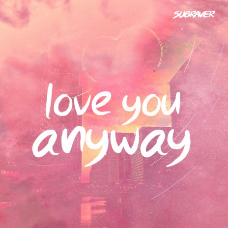 Love You Anyway | Boomplay Music