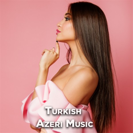 Turkish Azeri Music | Boomplay Music