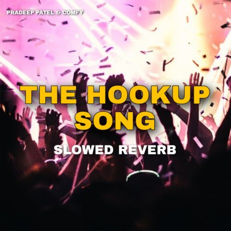 The HookUP Song (Slowed+Reverb) ft. COMFY | Boomplay Music