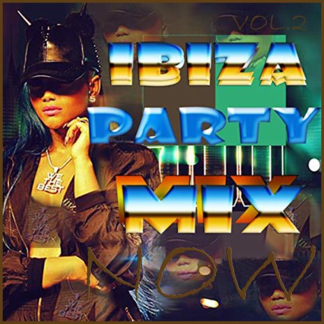 Ibiza Party Mix (Now).Vol.2 | Boomplay Music