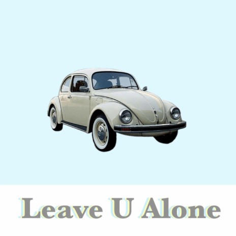 Leave U Alone | Boomplay Music