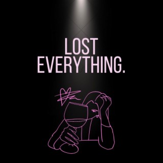 Lost Everything. lyrics | Boomplay Music