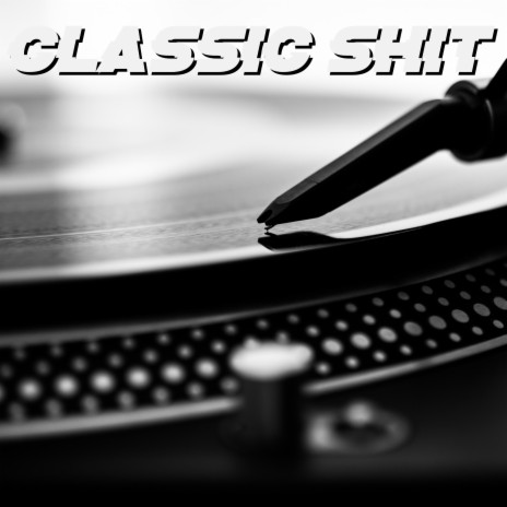 Classic Shit | Boomplay Music