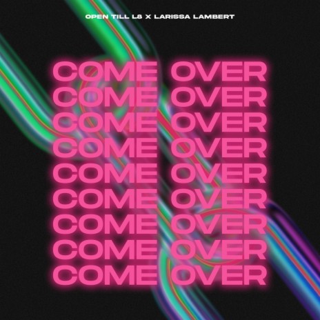 Come Over ft. Larissa Lambert | Boomplay Music