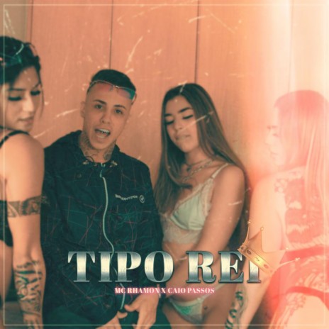 Tipo Rei ft. Mc Rhamon | Boomplay Music