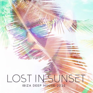 Lost in Sunset: Ibiza Deep House Mix, Chill Electronic Music, Summer Party Chillout Session