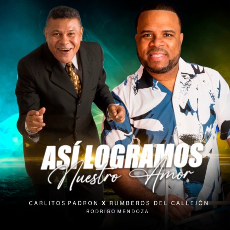 Así Logramos Nuestro Amor ft. Rumberos Del Callejon & Rodrigo Mendoza | Boomplay Music