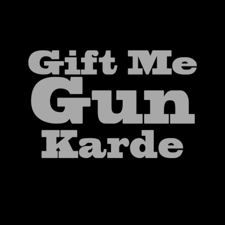 Gift Me Gun Karde