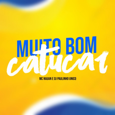 Muito Bom Catucar ft. DJ Paulinho Unico | Boomplay Music