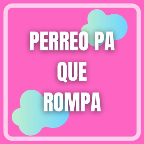 Perreo Pa Que Rompa | Boomplay Music