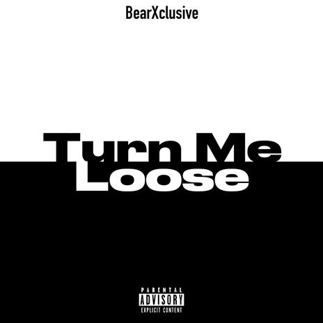 Turn Me Loose | Boomplay Music