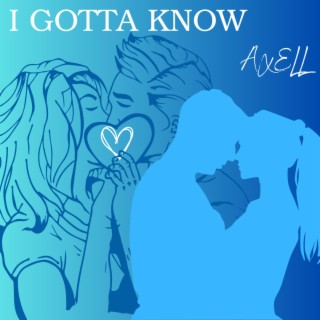 I Gotta Know lyrics | Boomplay Music