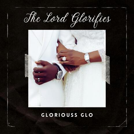 The Lord Glorifies | Boomplay Music