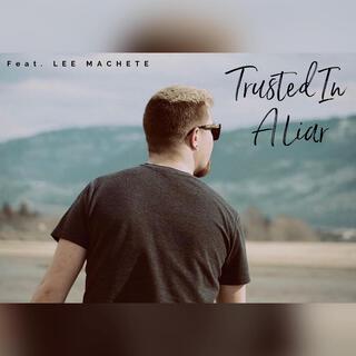 Trusted In A Liar