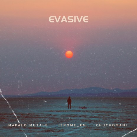 Evasive ft. Jerome_Em & Chuchomani | Boomplay Music