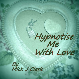 Hypnotise Me With Love