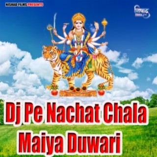 Dj Pe Nachat Chala Maiya Duwari