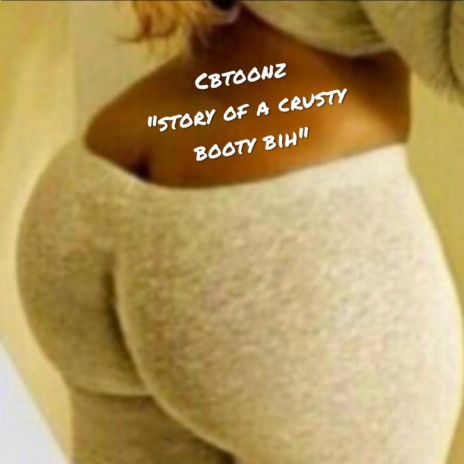Story Of A Crusty Booty Bih | Boomplay Music