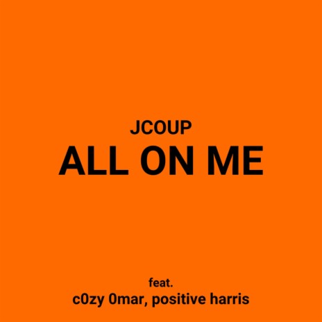 ALL ON ME ft. C0zy0mar & Positive Harris