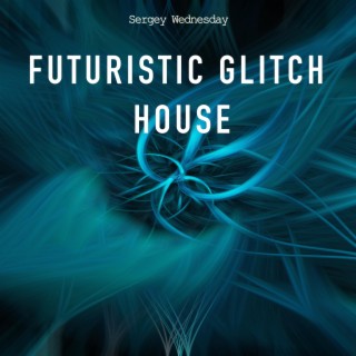Futuristic Glitch House