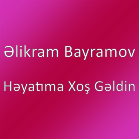 Həyatıma Xoş Gəldin | Boomplay Music