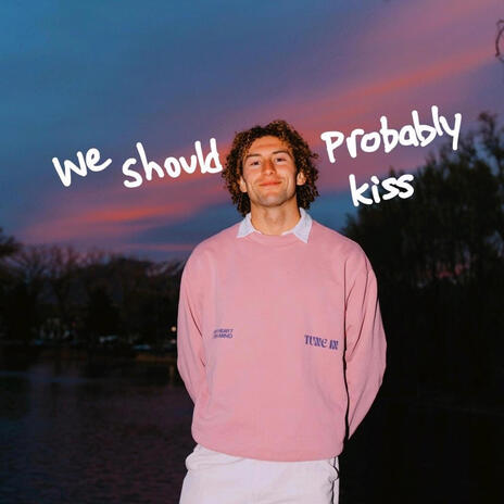 we should probably kiss | Boomplay Music
