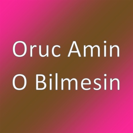 O Bilmesin | Boomplay Music