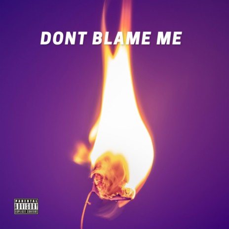Dont blame me | Boomplay Music