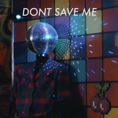 Don't Save Me | Boomplay Music