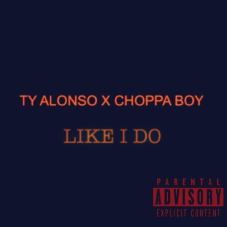 Like I Do (feat. Choppa Boy) | Boomplay Music